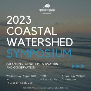 Balancing Growth, Preservation, and Restoration: Bayou Preservation Association Hosts 2023 Coastal Watershed Symposium